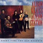 every time you say goodbye & union station - Alison Krauss