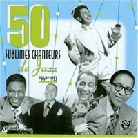 50 SUBLIMES CHANTEURS DE JAZZ 1940-53 (2 CD)