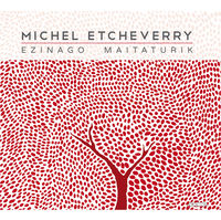 ezinago maitaturik - Michel Etcheverry