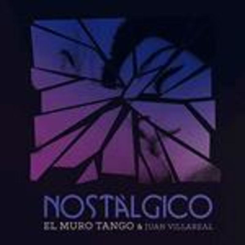 nostalgico - El Muro Tango & Juan Villareal / El Muro Tango / Juan Villareal