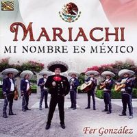 mariachi, mi nombre es mexico - Fer Gonzalez