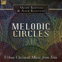 melodic circles, urban classical music from iran * mehdi rostami and - Mehdi Rostami And Adib Rostami / Mehdi Rostami