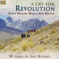 A CRY FOR REVOLUTION, EARTH HEALING MUSIC FROM BOLIVIA