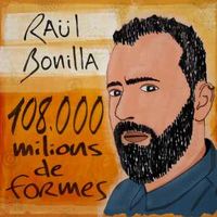 108.000 MILLONS DE FORMES * RAÜL BONILLA