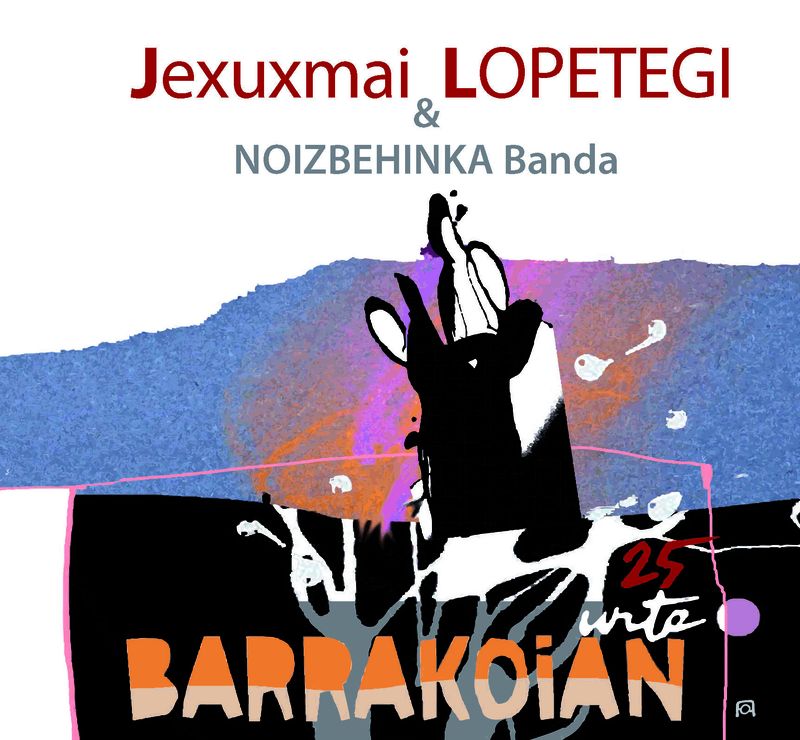 jexumari lopetegi & noizbehinka banda * barrakoian 25 urte - Jexumari Lopetegi / Noizbehinka Banda