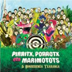 PIRRITX, PORROTX ETA MARIMOTOTS & BONBERENEA TXARANGA