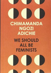 we should all be feminists - Chimamanda Ngozi Adichie