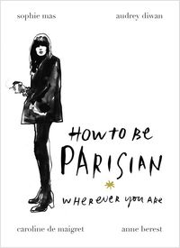 how to be parisian - wherever you are