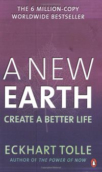 a new earth - create a better life - Tolle Eckhart