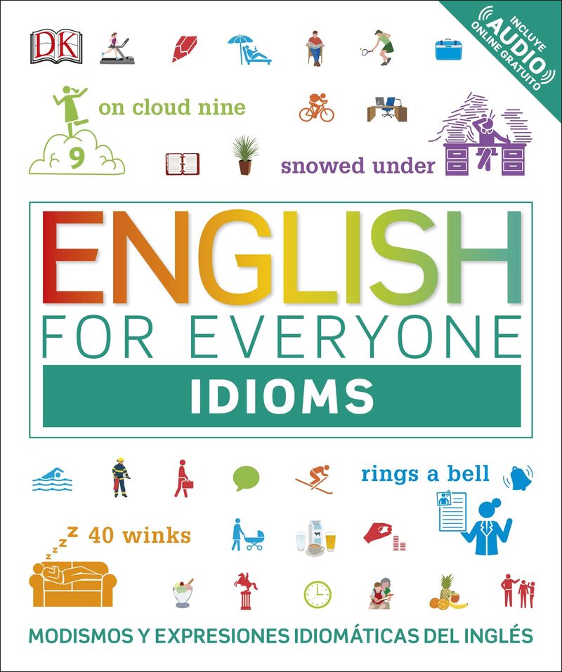 ENGLISH FOR EVERYONE: IDIOMS - MODISMOS Y EXPRESIONES IDIOMATICAS DEL INGLES