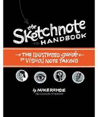 SKETCHNOTE HANDBOOK, THE - THE ILLUSTRATES GUIDE TO VISUAL NOTE TAKING