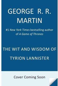 wit and wisdom of tyrion lannister, the - George R. R. Martin