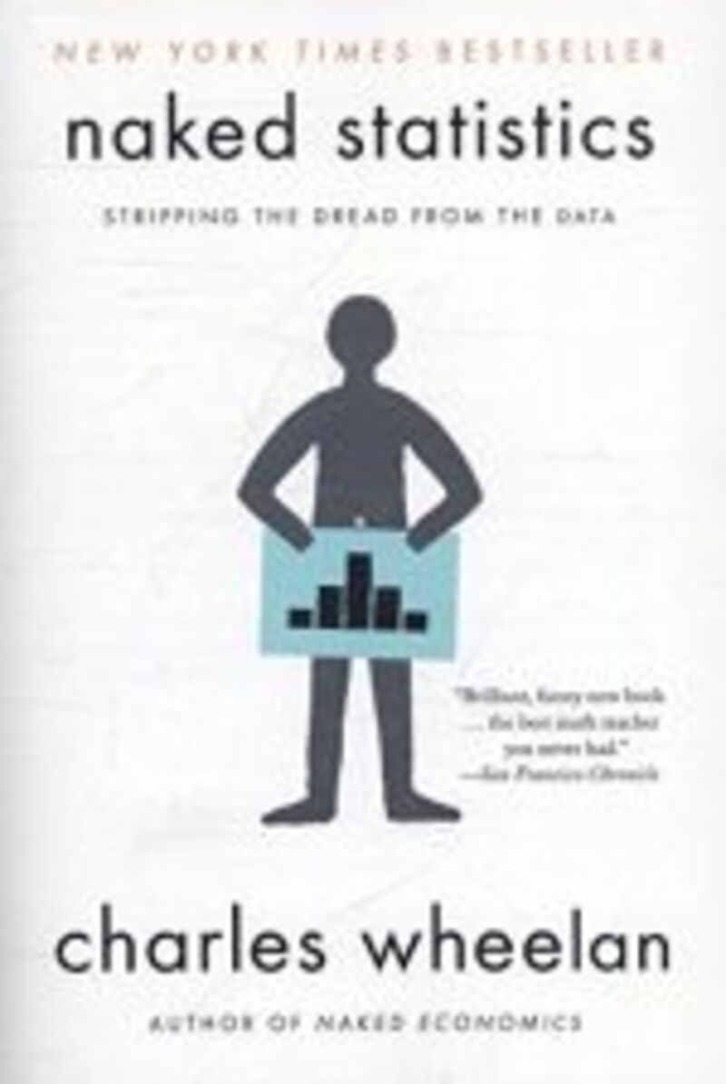 NAKED STATISTICS - STRIPPING THE DREAD FROM THE DATA