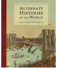 ALTERNATE HISTORIES OF THE WORLD