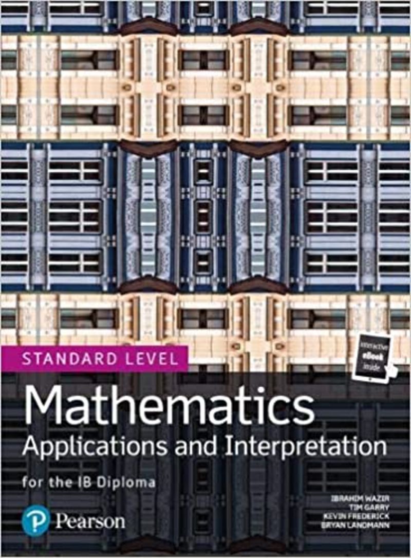 mathematics applications adn interpretation for ib diploma - standard level - Tim Garry / Ibrahim Wazir