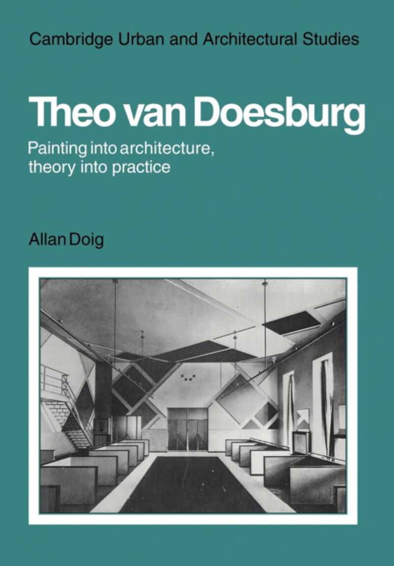 THEO VAN DOESBURG: PAINTING INTO ARCHITECTURE, THEORY INTO