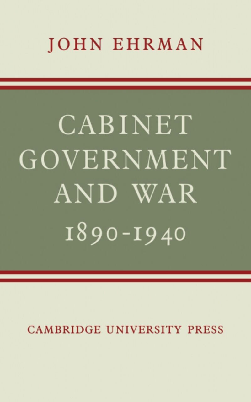 CABINET GOVERNMENT AND WAR, 18901940