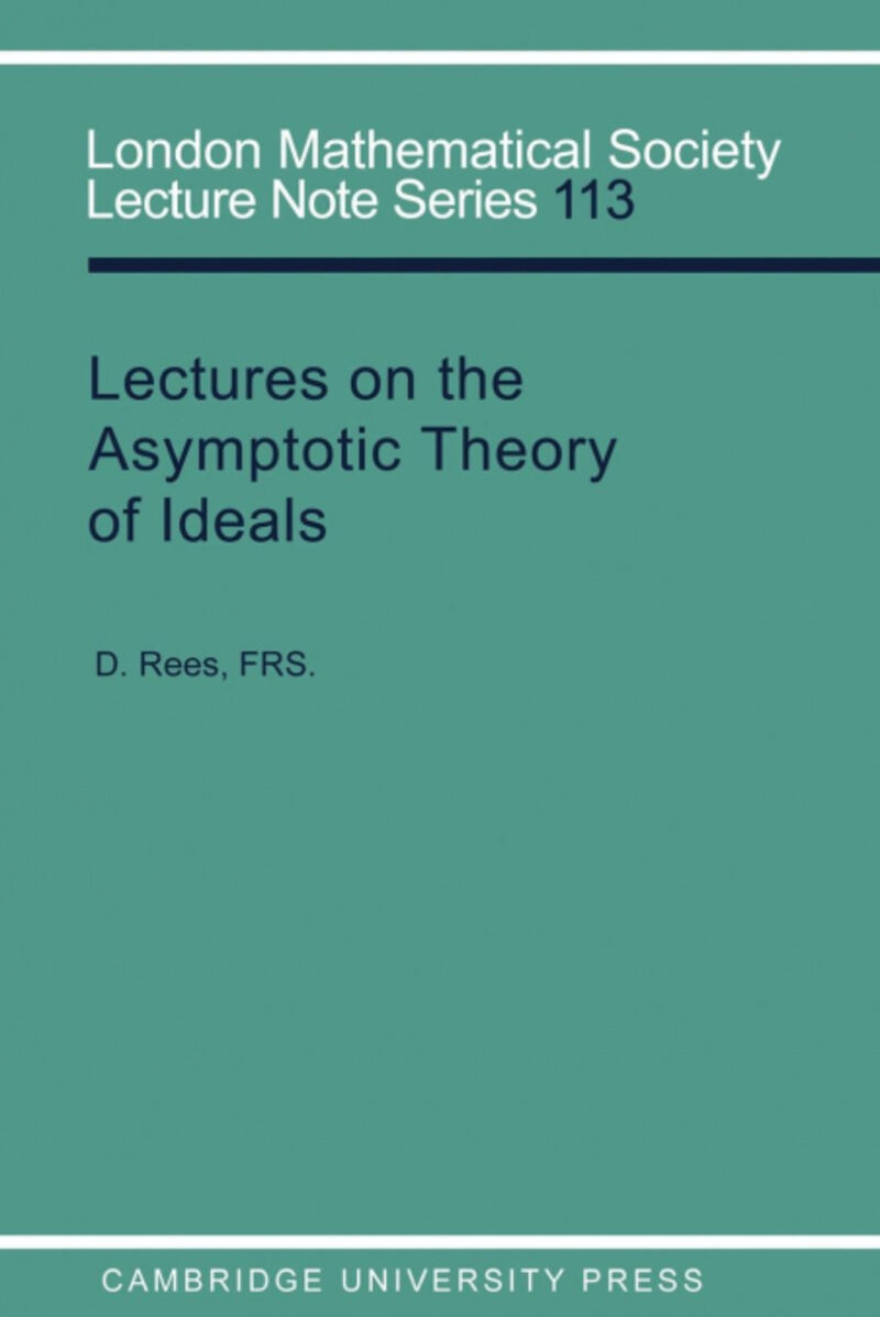 LECTURES ON THE ASYMPTOTIC THEORY OF IDEALS