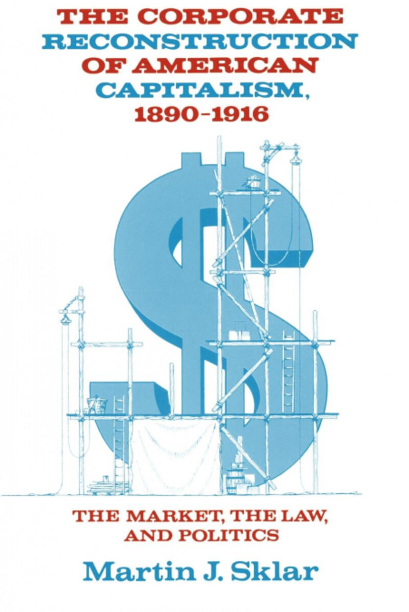 THE CORPORATE RECONSTRUCTION OF AMERICAN CAPITALISM, 18901
