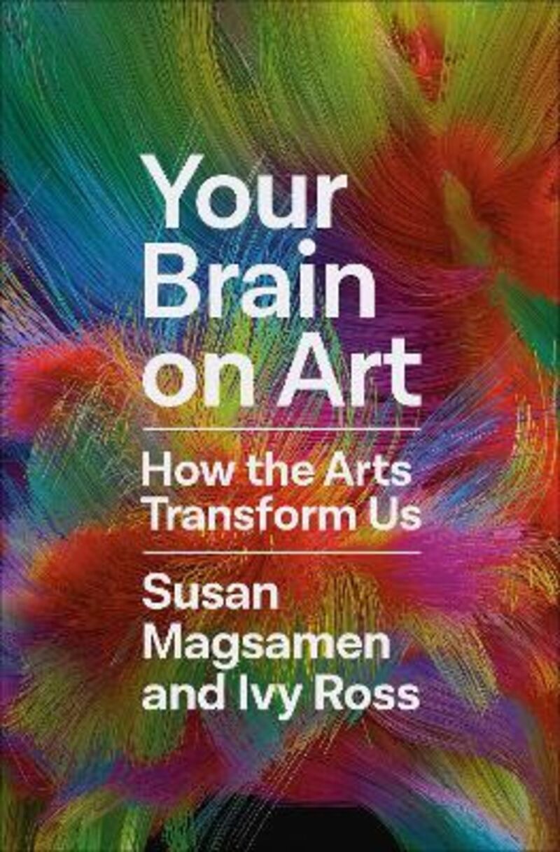 your brain on art - how the arts transform us - Susan Magsamen / Ivy Ross