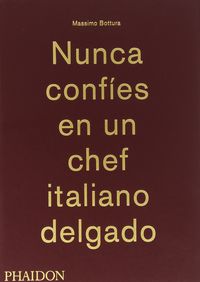 nunca confies en un chef italiano delgado - Massimo Bottura