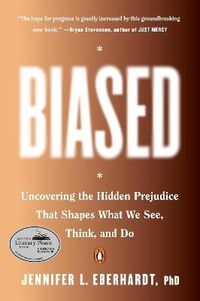 BIASED - UNCOVERING THE HIDDEN PREJUDICE THAT SHAPES WHAT WE SEE, THINK, AND DO