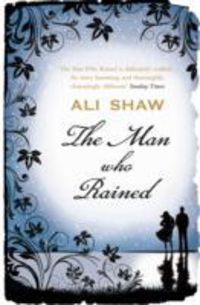 man who rained, the - Ali Shaw