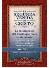 SEGUNDA VENIDA DE CRISTO, LA III - LA RESURRECION DEL CRISTO QUE MORA EN TU INTERIOR