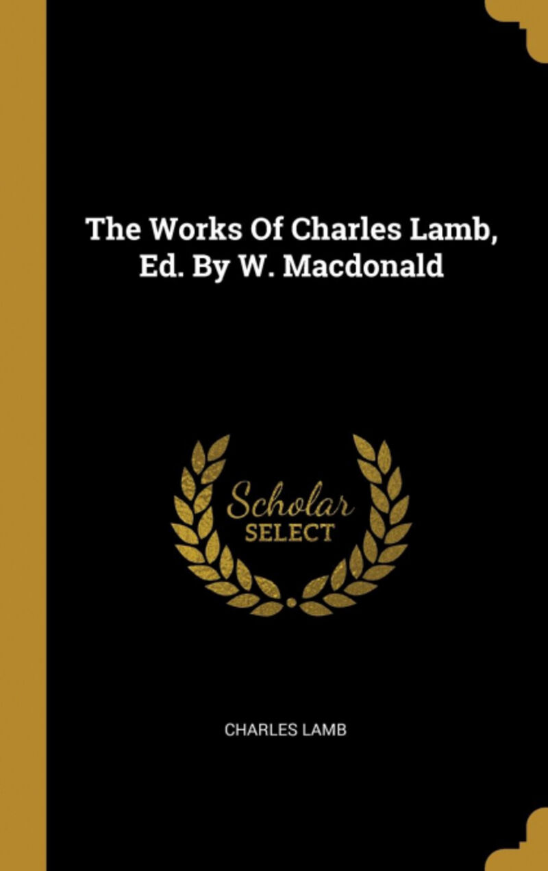 THE WORKS OF CHARLES LAMB, ED. BY W. MACDONALD