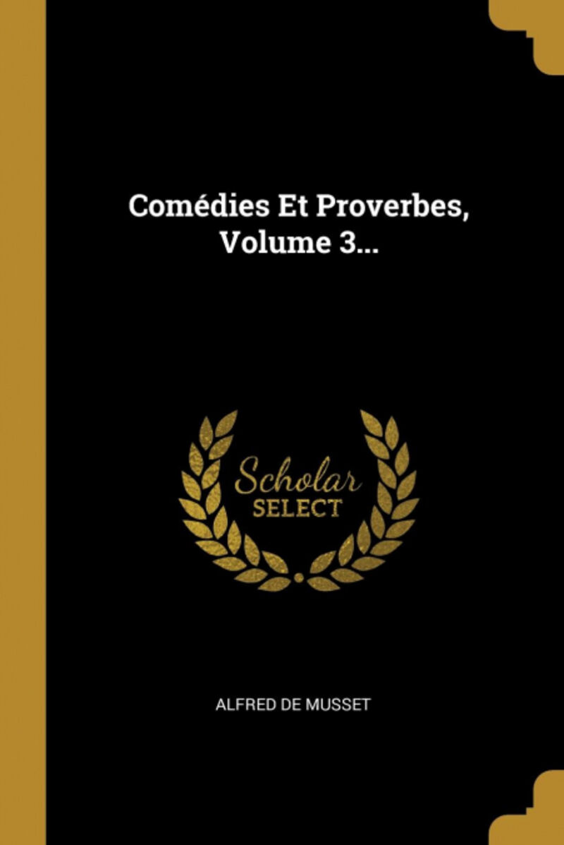 COMEDIES ET PROVERBES, VOLUME 3...