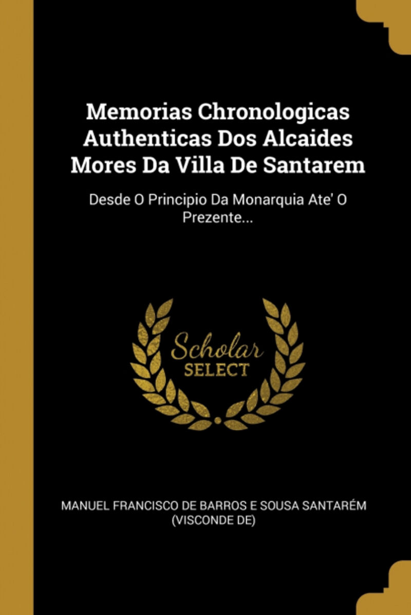 MEMORIAS CHRONOLOGICAS AUTHENTICAS DOS ALCAIDES MORES DA VILLA DE SANTAREM