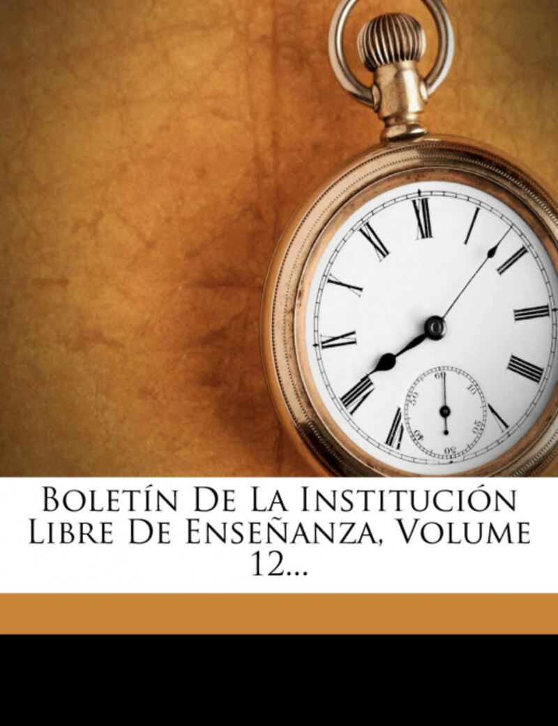 BOLETIN DE LA INSTITUCION LIBRE DE ENSEAANZA, VOLUME 12...