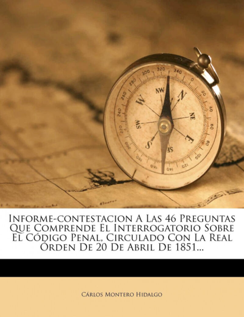 INFORME-CONTESTACION A LAS 46 PREGUNTAS QUE COMPRENDE EL INTERROGATORIO SOBRE EL CODIGO PENAL, CIRCULADO CON LA REAL ORDEN DE 20 DE ABRIL DE 1851...
