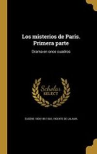 LOS MISTERIOS DE PARIS. PRIMERA PARTE. DRAMA EN ONCE CUADRO