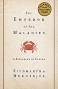 EMPEROR OF ALL MALADIES, THE - A BIOGRAPHY OF CANCER
