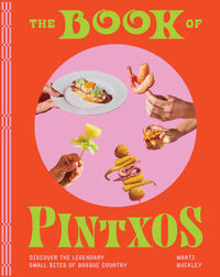 THE BOOK OF PINTXOS - DISCOVER THE LEGENDARY SMALL BITES OF BASQUE COUNTRY
