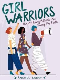 GIRL WARRIORS - HOW 25 YOUNG ACTIVISTS ARE SAVING THE EARTH
