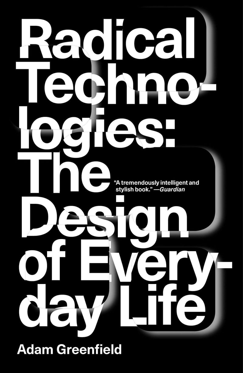 radical technologies - the design of everyday life - Adam Greenfield
