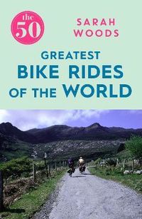 THE 50 GREATEST CYCLE RIDES