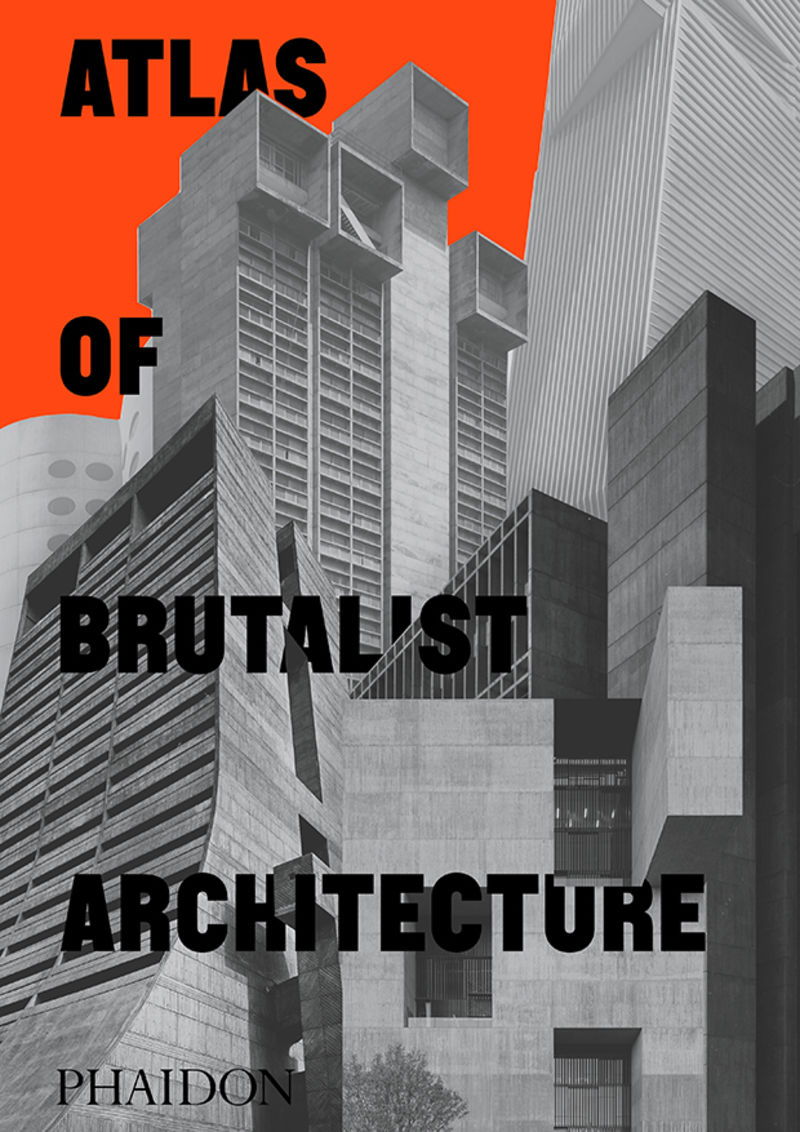 atlas of brutalist architecture - Editores Phaidon