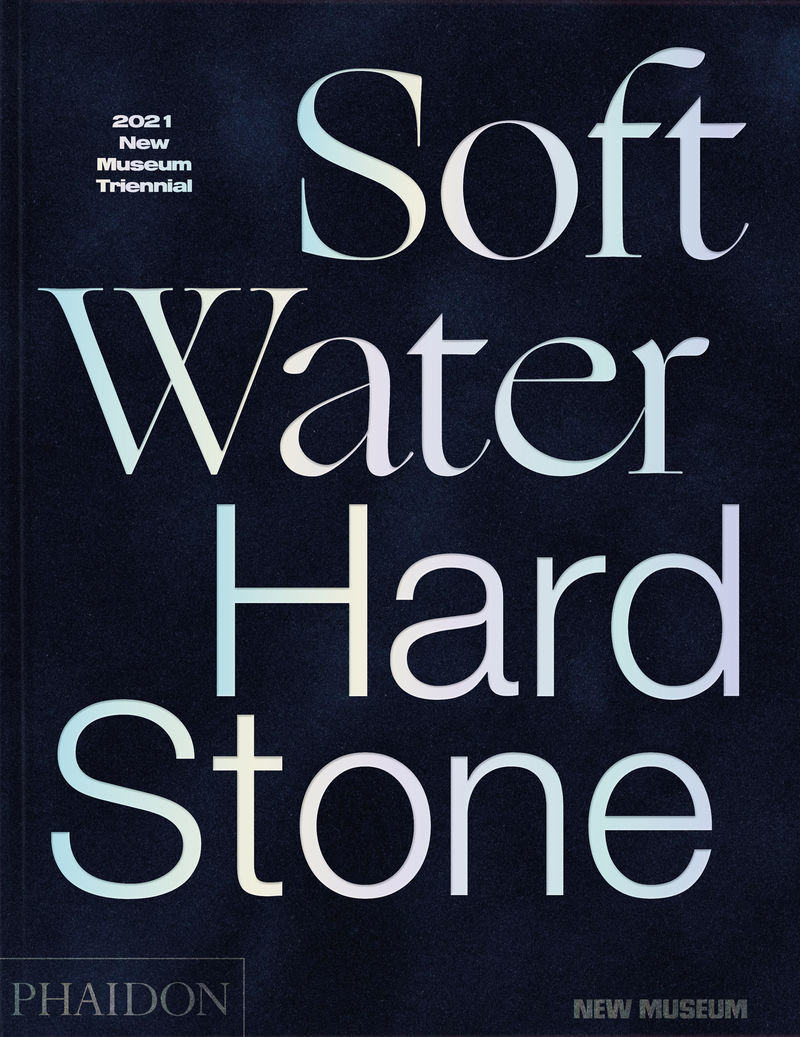 soft water hard stone - 2021 new museum triennial