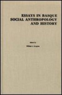 ESSAYS IN BASQUE SOCIAL ANTHROPOLOGY AND HISTORY