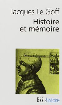 histoire et memoire - Jacques Le Goff