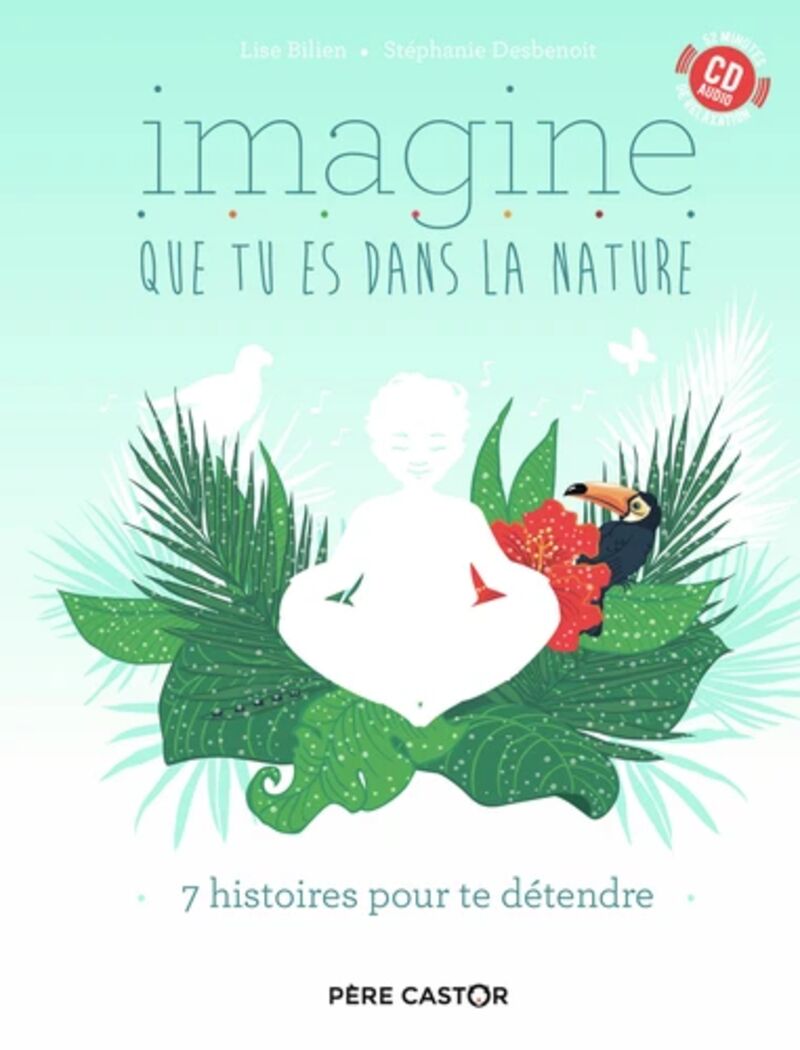 IMAGINE QUE TU ES DANS LA NATURE - 7 HISTOIRES POUR TE DETENDRE (+CD)