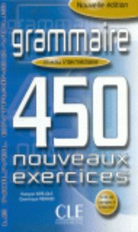 450 GRAMMAIRE NIVEAU INTERMEDIAIRE NOUVEAUX EXERCICES