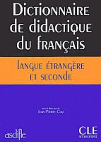 DICTIONNAIRE DE DIDACTIQUE DU FRANCAIS - LANGUE ETRANGERE ET SECONDE