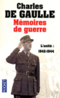 MEMOIRES DE GUERRE T 2 - L'UNITE 1942-1944