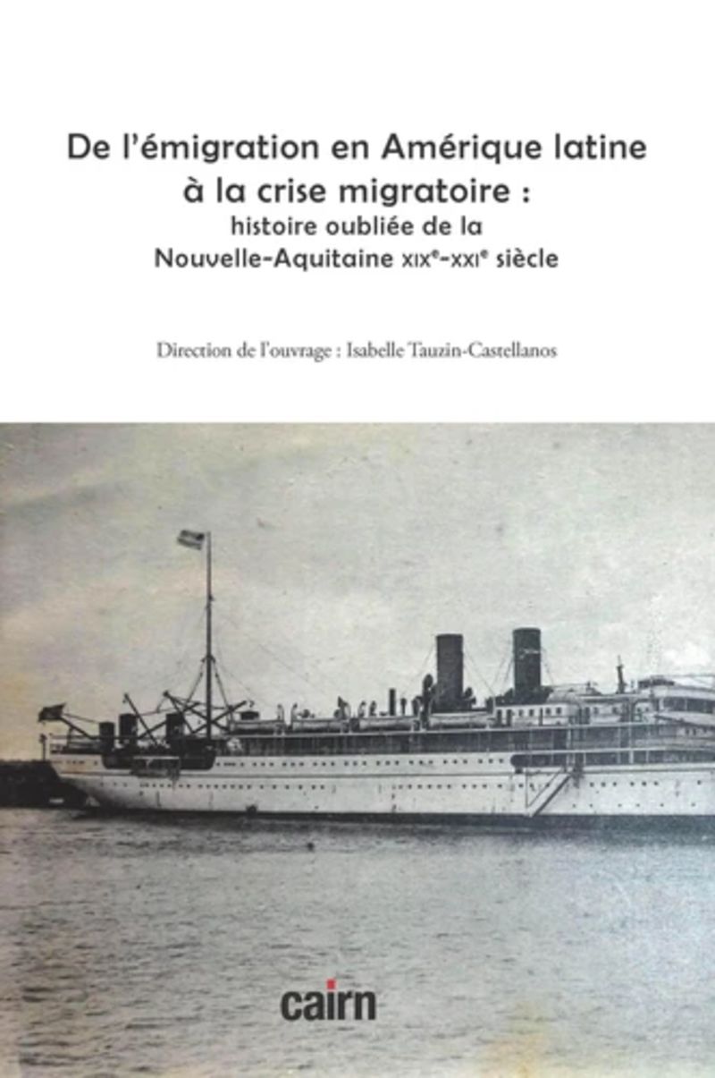 de l'emigration en amerique latine a la crise migratoire - histoire oubliee de la nouvelle-aquitaine xixe-xxie siecle - Isabelle Tauzin-Castellanos
