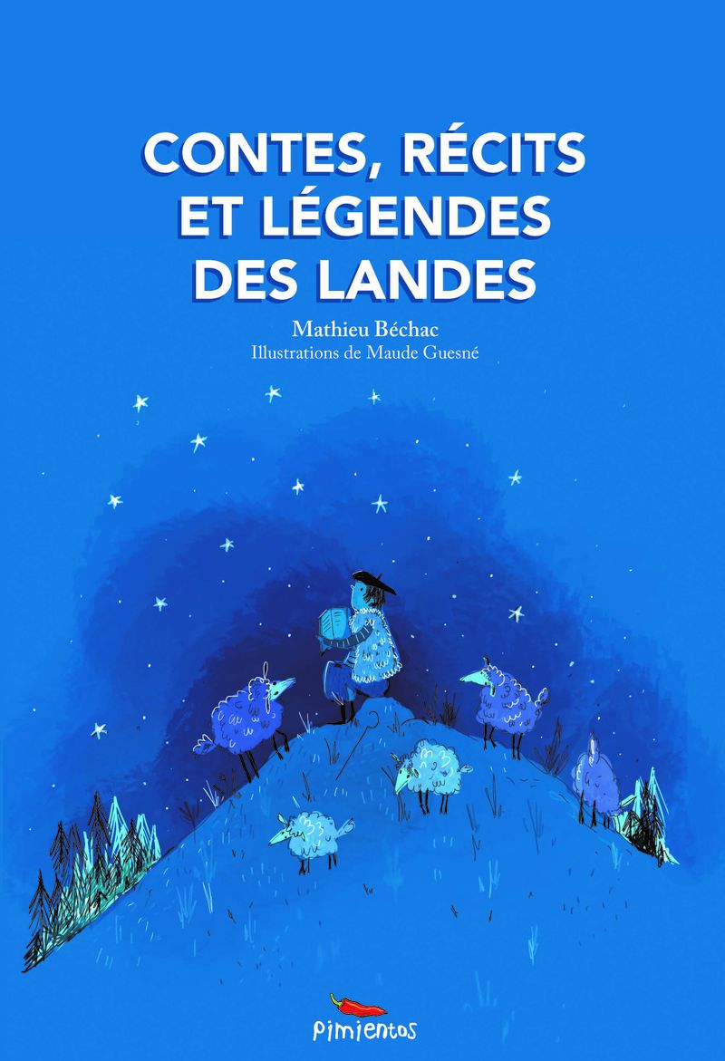 contes, recits et legendes des landes - Mathieu Bechac / Maude Guesne (il. )