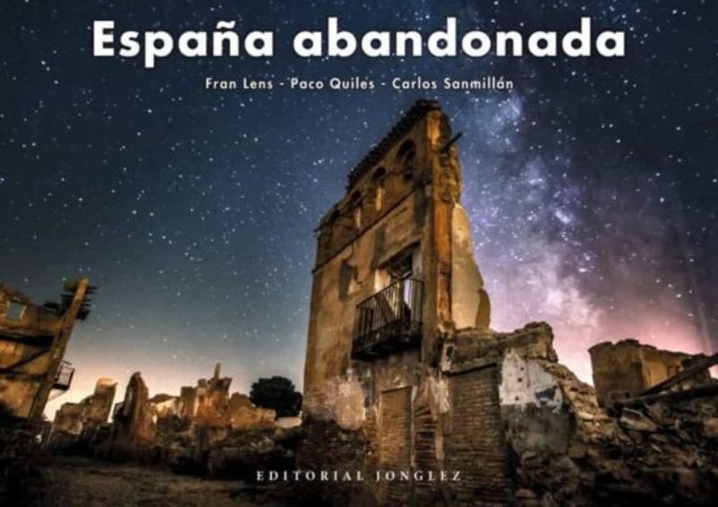 españa abandonada - Fran Lens / Paco Quiles / Carlos Sanmillan